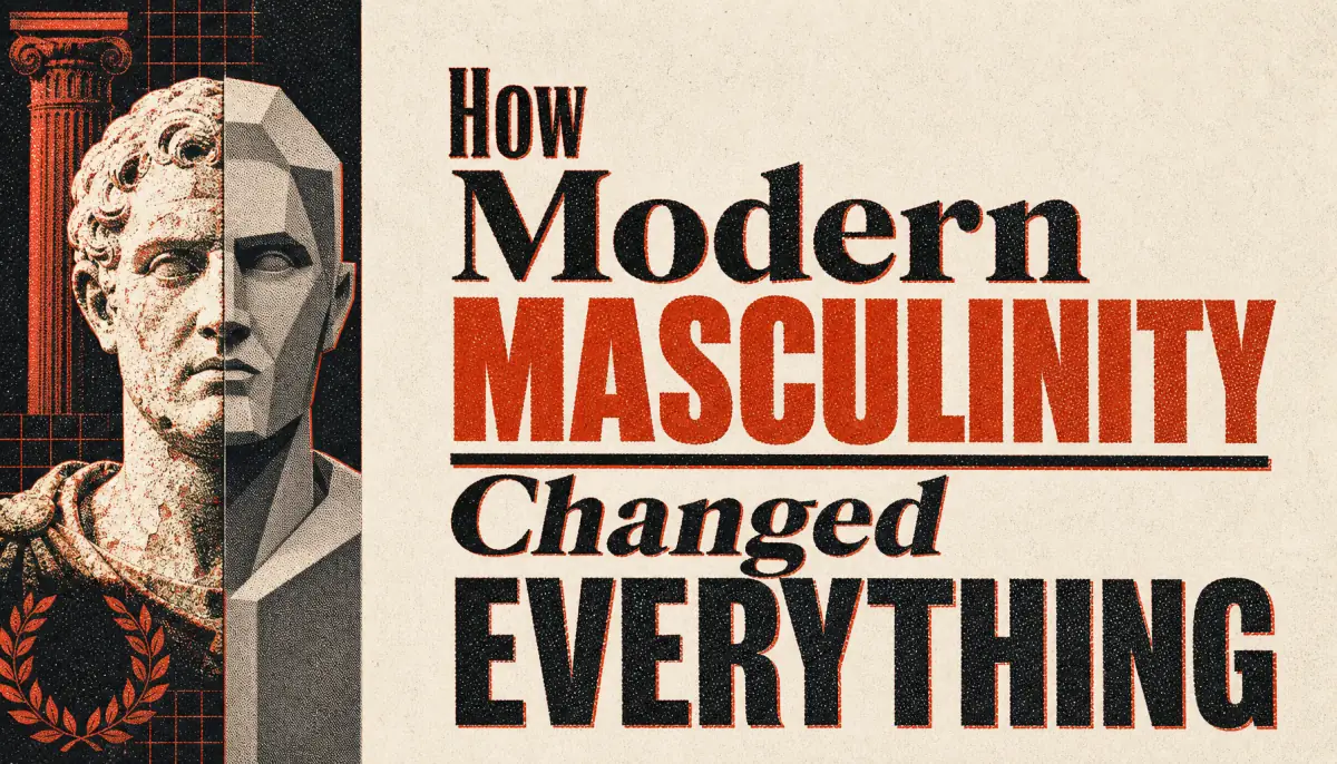 How Modern Masculinity Changed Everything