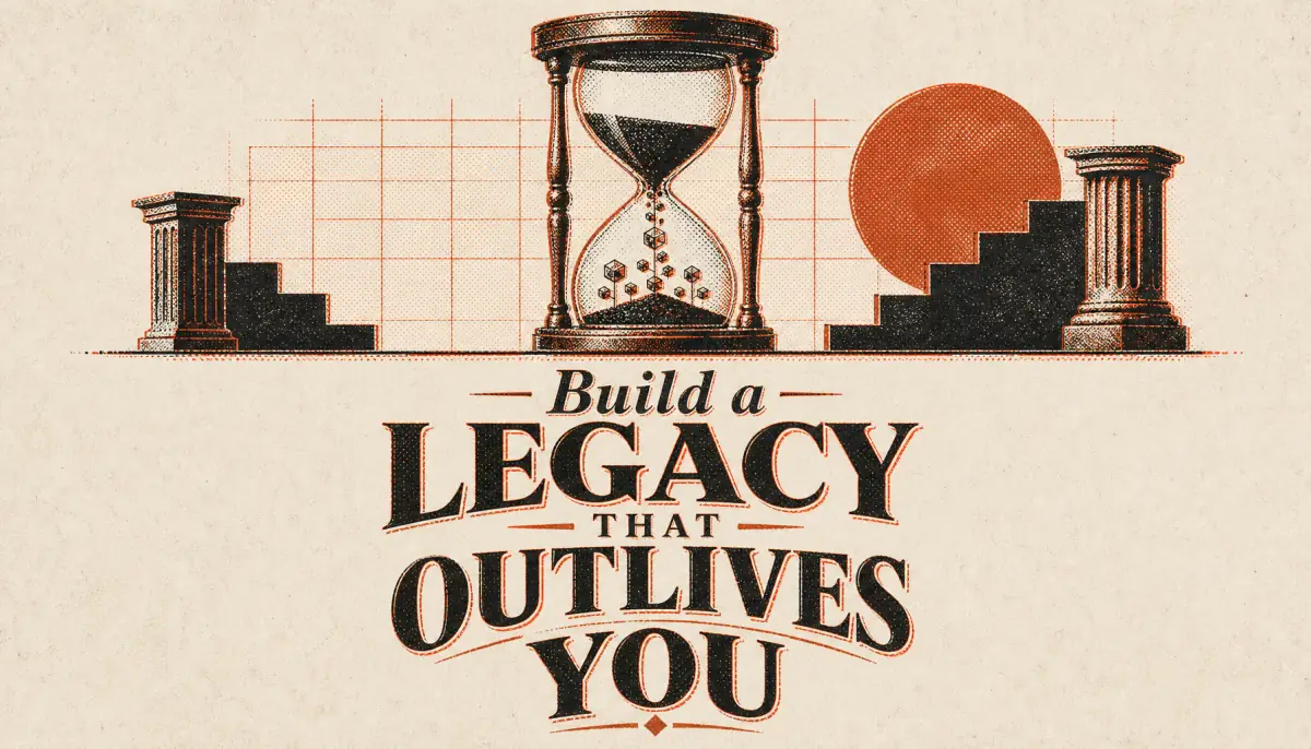 Build a Legacy That Outlives You