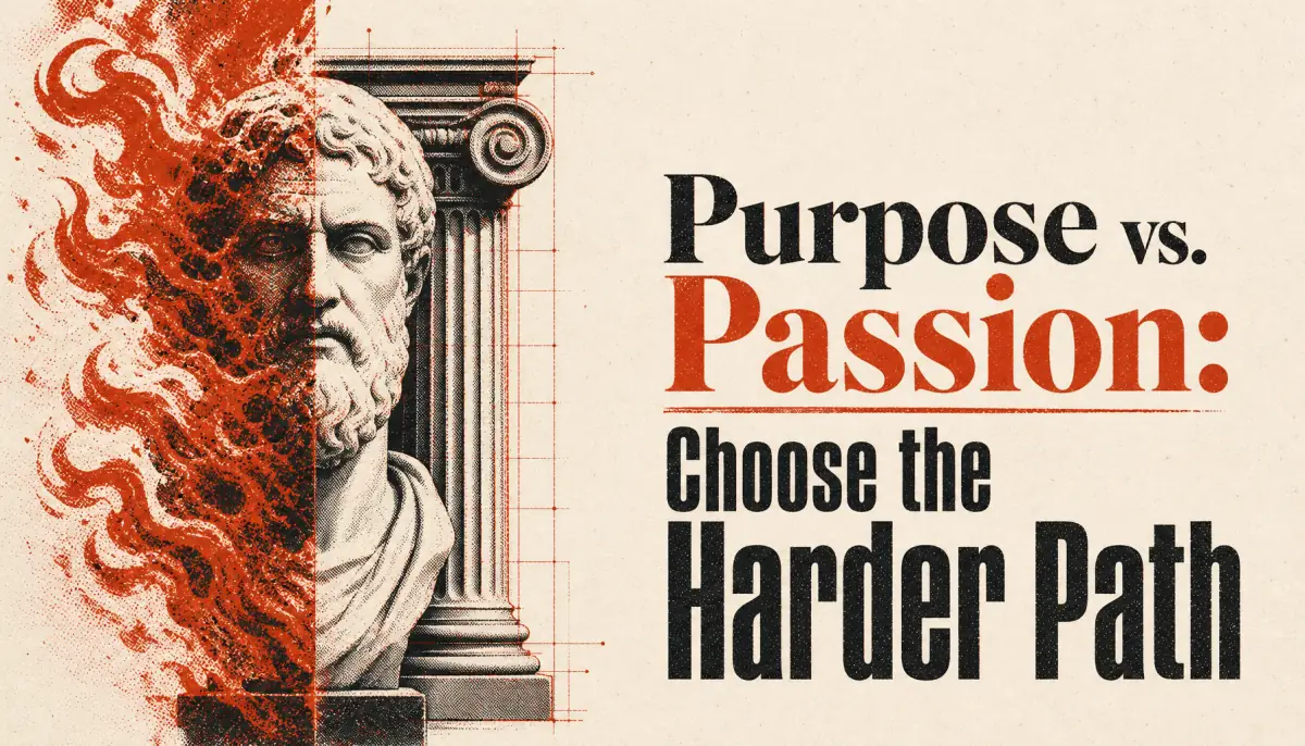 Purpose vs. Passion: Choose the Harder Path